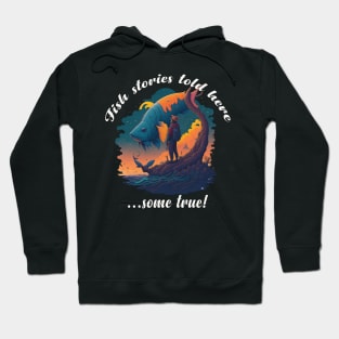 Fish stories told here...some true! Hoodie